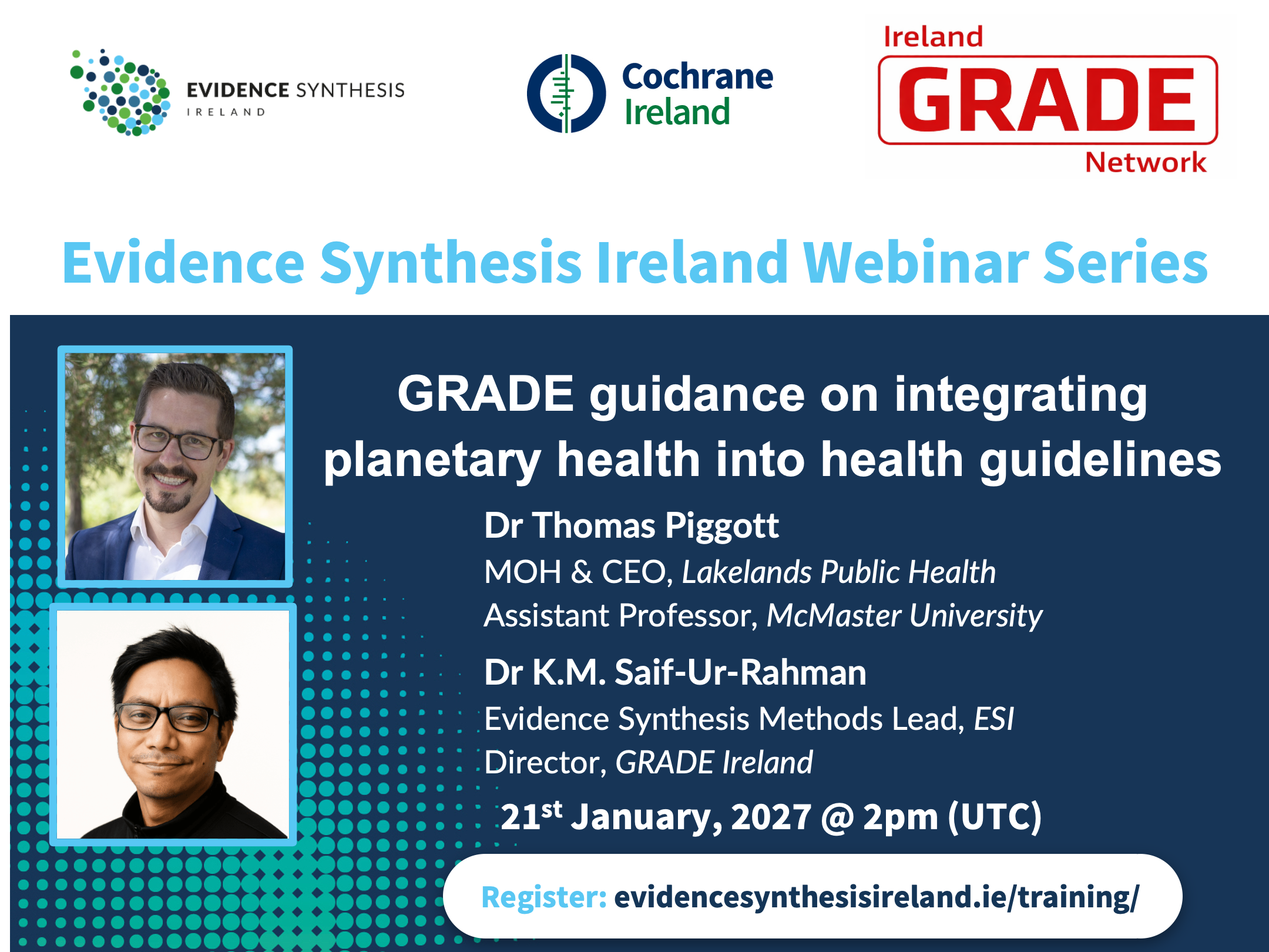 Evidence Synthesis Ireland Webinar Series with Cochrane Ireland and the Ireland GRADE Network – Dr Thomas Piggott and Dr K.M. Saif-Ur-Rahman: GRADE guidance on integrating planetary health into health guidelines – 21 January 2027, 2pm (UTC)